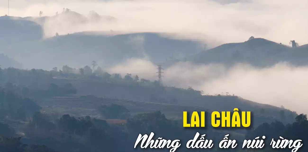 Lai Châu những dấu ấn núi rừng